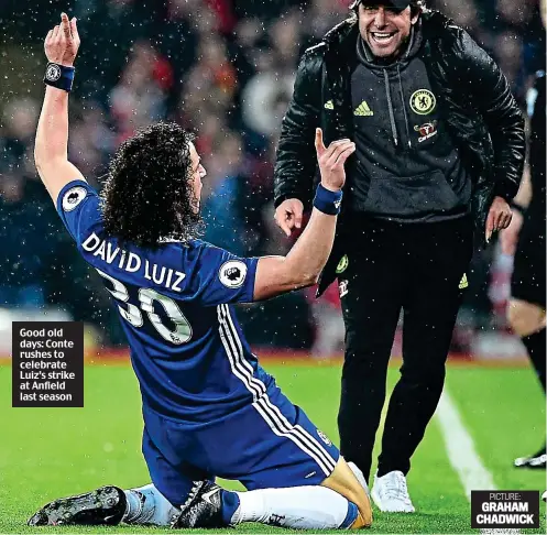  ?? PICTURE: GRAHAM CHADWICK ?? Good old days: Conte rushes to celebrate Luiz’s strike at Anfield last season