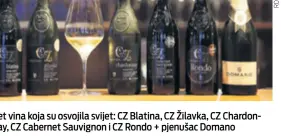  ??  ?? Pet vina koja su osvojila svijet: CZ Blatina, CZ Žilavka, CZ Chardonnay, CZ Cabernet Sauvignon i CZ Rondo + pjenušac Domano