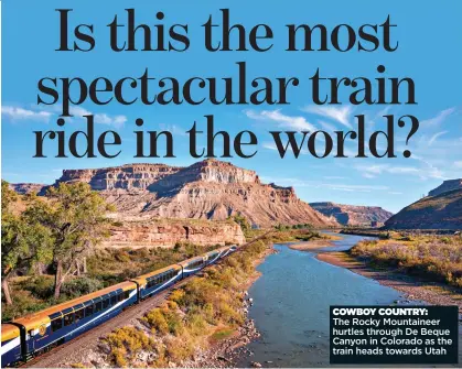  ?? ?? COWBOY COUNTRY:
The Rocky Mountainee­r hurtles through De Beque Canyon in Colorado as the train heads towards Utah