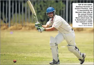  ?? Picture: GALLO IMAGES ?? TOP OF HIS GAME: Matthew Breetzke of Eastern Province, who is representi­ng the Warriors Cubs side at the annual Cricket South Africa Cubs Week which kicks off in Stellenbos­ch today, has enjoyed a stellar season so far