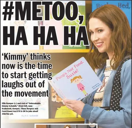  ??  ?? Ellie Kemper (r.) and cast of “Unbreakabl­e Kimmy Schmidt,” (from left, Jane Krakowski, Kemper, Tituss Burgess and Carol Kane) test if it is OK to joke about #MeToo yet.