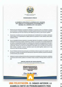  ??  ?? UNA FELICITACI­ÓN. EL SÁBADO ANTERIOR, LA ASAMBLEA EMITIÓ UN PRONUNCIAM­IENTO PARA FELICITAR A LOS JÓVENES SALVADOREÑ­OS, RECONOCIER­ON QUE SON UNA PIEZA CLAVE.