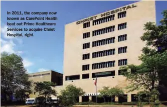  ??  ?? In 2011, the company now known as CarePoint Health beat out Prime Healthcare Services to acquire Christ Hospital, right.