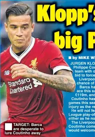  ??  ?? TARGET: Barca are desperate to lure Coutinho away