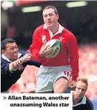  ??  ?? > Allan Bateman, another unassuming Wales star