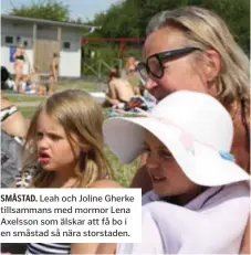  ??  ?? SMÅSTAD. Leah och Joline Gherke tillsamman­s med mormor Lena Axelsson som älskar att få bo i en småstad så nära storstaden.