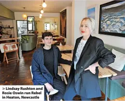  ?? ?? > Lindsay Rushton and Rosie Oswin run Rebel in Heaton, Newcastle