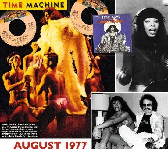  ??  ?? The drawers of perception: (clockwise from main) Donna Summer and her assistants on-stage: original single labels and 45 sleeve; Summer sings; with I Feel Love co-writer and co-producer Giorgio Moroder (right).