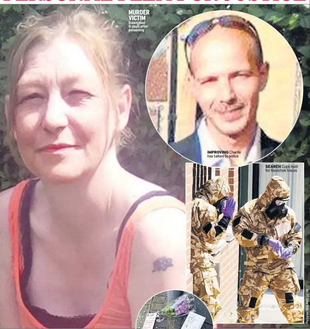  ??  ?? MURDER VICTIM Dawn died 8 days after poisoning IMPROVING SEARCH