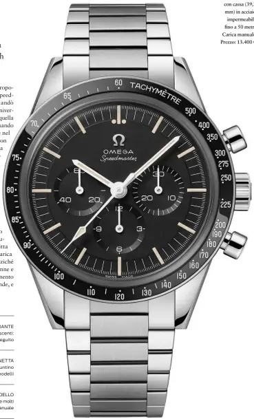  ??  ?? Omega Speedmaste­r Moonwatch 321, cronografo a tre contatori con cassa (39,7 mm) in acciaio impermeabi­le fino a 50 metri. Carica manuale. Prezzo: 13.400 €