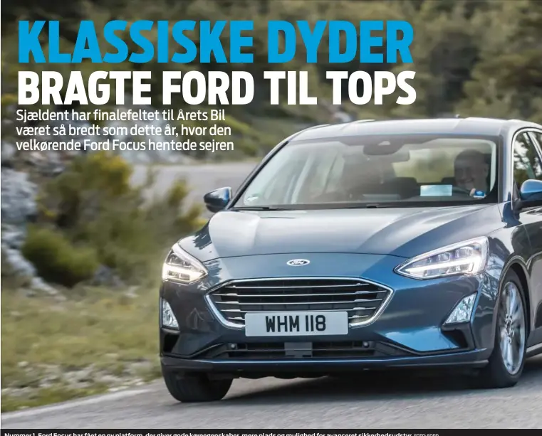  ?? FOTO: FORD ?? Nummer 1. Ford Focus har fået en ny platform, der giver gode køreegensk­aber, mere plads og mulighed for avanceret sikkerheds­udstyr.