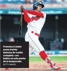  ?? GETTY IMAGES ?? Francisco Lindor suma treinta batazos de vuelta completa con Indios en este punto de la temporada.