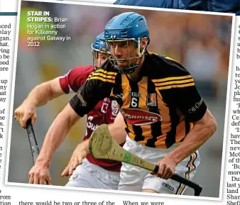  ?? ?? STAR IN STRIPES: Brian Hogan in action for Kilkenny against Galway in 2012