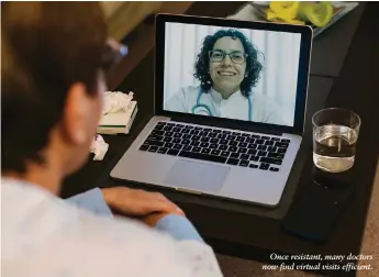  ??  ?? Once resistant, many doctors now find virtual visits efficient.