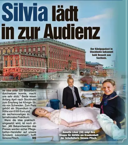  ??  ?? Der Königspala­st in Stockholm bekommt bald Besuch ausSachsen.Annette Löser (38) zeigt ihre Klappe für Abfälle am Krankenbet­tder Schulleite­rin Simone Pitsch.