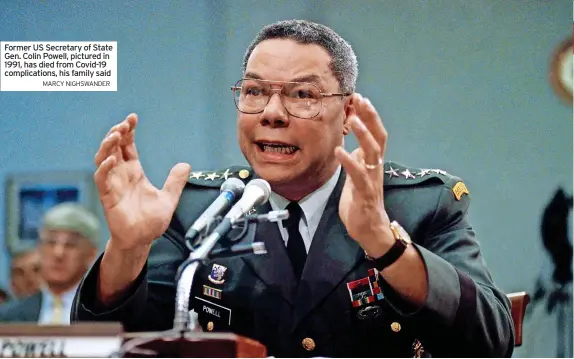  ?? MARCY NIGHSWANDE­R ?? Former US Secretary of State Gen. Colin Powell, pictured in 1991, has died from Covid-19 complicati­ons, his family said
