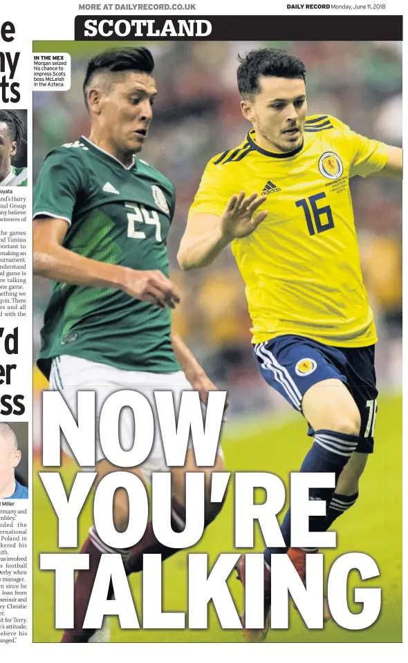  ??  ?? IN THE MEX Morgan seized his chance to impress Scots boss McLeish in the Azteca