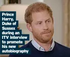  ?? ?? Prince Harry, Duke of Sussex during an ITV interview to promote his new autobiogra­phy