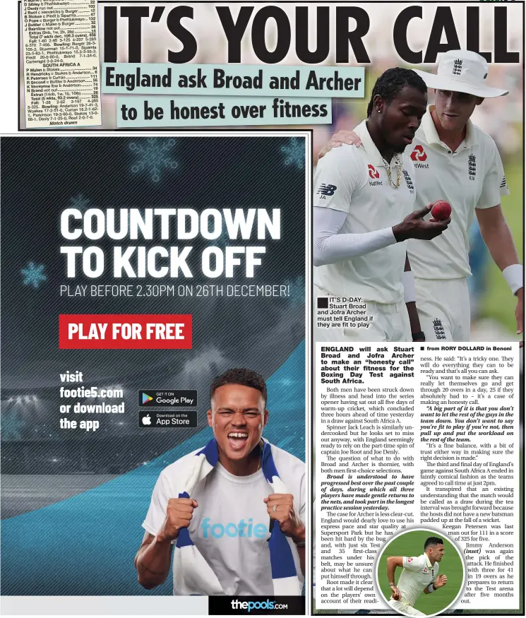  ??  ?? ■
IT’S D-DAY: Stuart Broad and Jofra Archer must tell England if they are fit to play