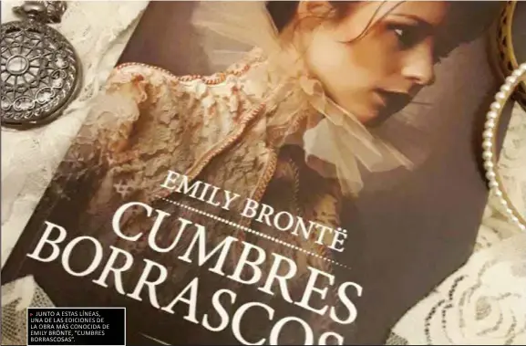  ??  ?? JUNTO A ESTAS LÍNEAS, UNA DE LAS EDICIONES DE LA OBRA MÁS CONOCIDA DE EMILY BRÖNTE, “CUMBRES BORRASCOSA­S”.