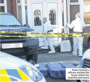  ??  ?? Police forensics officers outside the house where the shooting took place