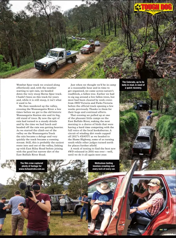  ??  ?? The film crew captured plenty of footage for www.4x4austral­ia.com.au Meticulous testing involves crawling over every inch of every car. The Colorado, up to its belly in mud, in need of a quick recovery.