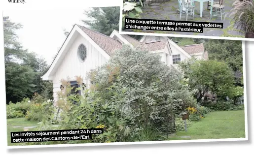  ??  ?? 24 h dans Les invités séjournent pendant cette maison des Cantons-de-l’Est. Une coquette terrasse permet aux vedettes d’échanger entre elles à l’extérieur.