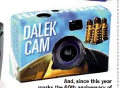  ?? ?? And, since this year marks the 60th anniversar­y of Doctor Who, here’s a Dalek Cam