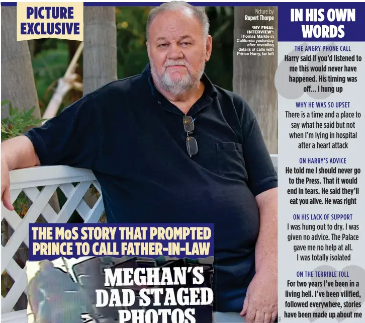  ?? Picture by Rupert Thorpe ?? PICTURE EXCLUSIVE ‘MY FINAL INTERVIEW’: Thomas Markle in California yesterday after revealing details of calls with Prince Harry, far left