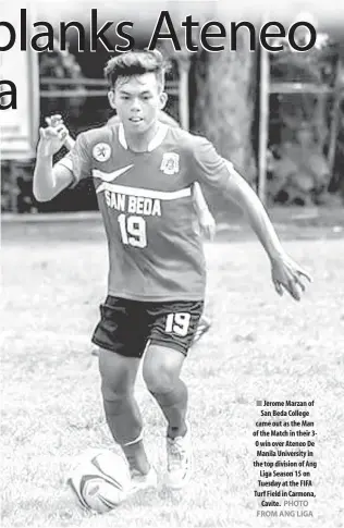 ?? PHOTO FROM ANG LIGA ?? Jerome Marzan of San Beda College came out as the Man of the Match in their 30 win over Ateneo De Manila University in the top division of Ang Liga Season 15 on Tuesday at the FIFA Turf Field in Carmona, Cavite.
