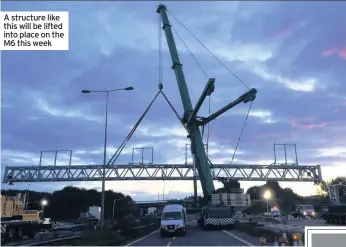  ??  ?? A structure like this will be lifted into place on the M6 this week