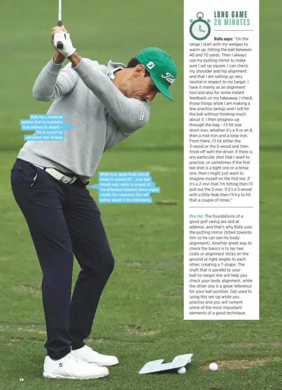  ??  ?? While your upper body should rotate to around 90˚, your hips should only rotate to around 45˚. The difference between these angles creates the resistance that will deliver speed in the downswing