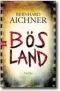  ??  ?? Bernhard Aichner: „Bösland“btb. 448 Seiten. 20,60 Euro.