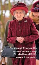  ??  ?? Margaret Rhodes, the queen’s cousin, said Elizabeth and Philip
were a love match