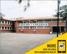  ??  ?? The historic Adams College’s school near emanzimtot­i has been rocked by a scandal, with allegation­s by former and current pupils that some teachers are having sex with pupils. Listen to a former pupil speak about her experience by scanning this picture...