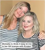  ??  ?? Michelle (l.) finds it easy to cry in her GH scenes with Kirsten.