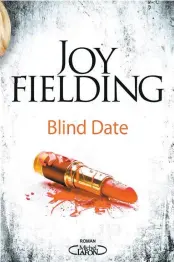  ??  ?? Joy Fielding Éditions Michel Lafon 348 pages BLIND DATE
