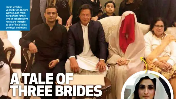  ??  ?? Imran with his veiled bride, Bushra Wattoo, and members of her family, whose conservati­ve roots are thought to be of help to his political ambitions.