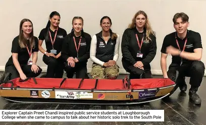  ?? ?? Explorer Captain Preet Chandi inspired public service students at Loughborou­gh College when she came to campus to talk about her historic solo trek to the South Pole