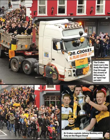  ??  ?? The Crokes team carry the Andy Merrigan Cup through the streets of Killarney in an ‘open top’ parade! Dr Crokes captain Johnny Buckley with Amy on the Hogan Stand