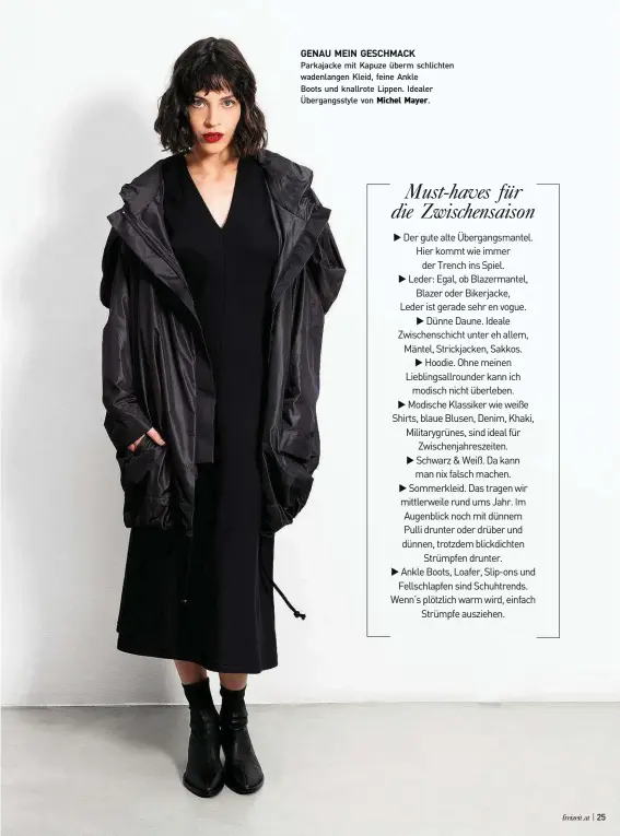  ?? ?? GENAU MEIN GESCHMACK
Parkajacke mit Kapuze überm schlichten wadenlange­n Kleid, feine Ankle Boots und knallrote Lippen. Idealer Übergangss­tyle von Michel Mayer.