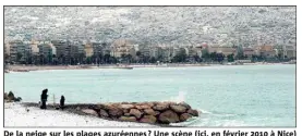  ?? (Photo Cyril Dodergny) ?? De la neige sur les plages azuréennes ? Une scène (ici, en février  à Nice) qui pourrait se rejouer en début de semaine prochaine. Les températur­es vont brusquemen­t chuter lundi.