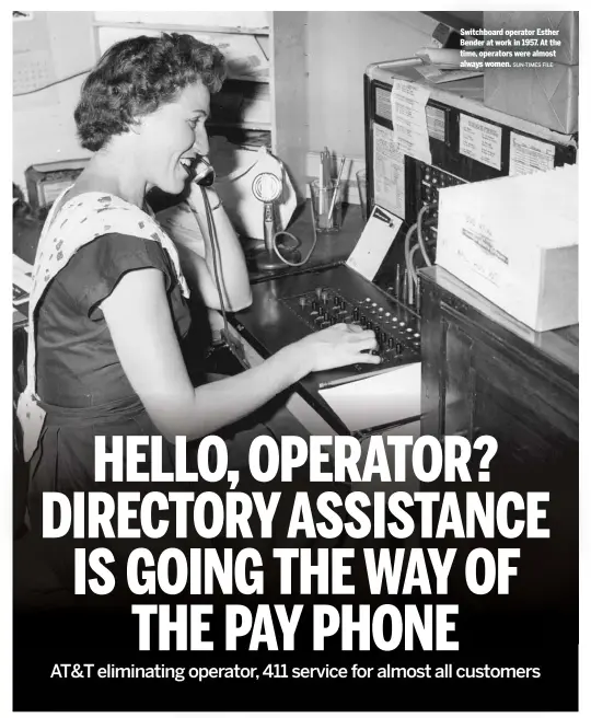  ?? SUN-TIMES FILE ?? Switchboar­d operator Esther Bender at work in 1957. At the time, operators were almost always women.