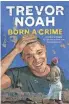  ??  ?? Born a Crime: Stories From a South African Childhood. By Trevor Noah. Spiegel & Grau. 304 pages. $28.