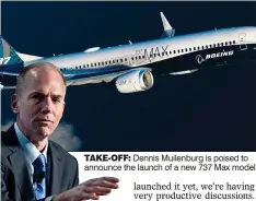  ??  ?? TAKE-OFF: Dennis Muilenburg is poised to announce the launch of a new 737 Max model