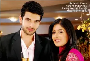  ??  ?? Ex lovers Karan Kundra and Kritika Kamra are still friends
despite their spilt