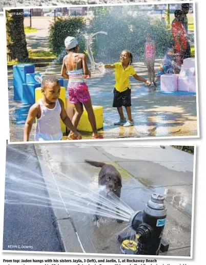  ??  ?? JEFF BACHNER KEVIN C. DOWNS From top: Jaden hangs with his sisters Jayla, 3 (left), and Jaelin, 1, at Rockaway Beach as temperatur­es soared to 95 degrees on Saturday in Queens. Kids cool off while playing in the sprinkler at Linden Park in Brooklyn on...