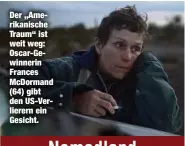  ??  ?? Der „Amerikanis­che Traum“ist weit weg: Oscar-Gewinnerin Frances McDormand (64) gibt den US-Verlierern ein Gesicht.