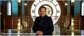  ?? THE HISTORY CHANNEL ?? ‘The Unbelievab­le With Dan Aykroyd’