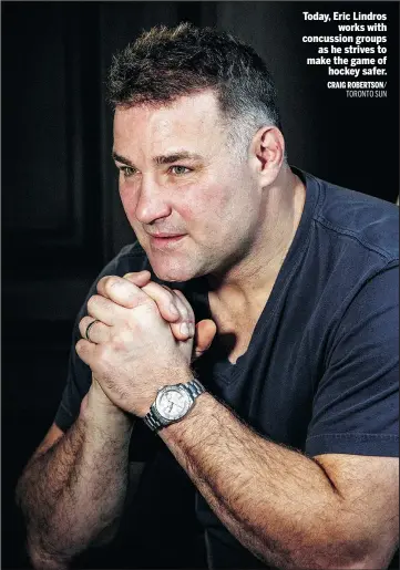  ??  ?? Today, Eric Lindros works with concussion groups as he strives to make the game of hockey safer. CRAIG ROBERTSON/ TORONTO SUN